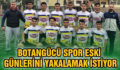 BOTANGÜCÜ SPOR ESKİ GÜNLERİNİ YAKALAMAK İSTİYOR