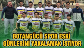 BOTANGÜCÜ SPOR ESKİ GÜNLERİNİ YAKALAMAK İSTİYOR