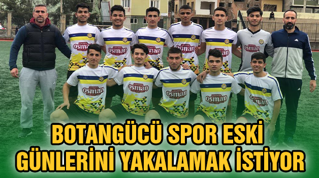 BOTANGÜCÜ SPOR ESKİ GÜNLERİNİ YAKALAMAK İSTİYOR