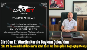 Siirt Can Et Yönetim Kurulu Başkanı Çakaz’dan Eski TFF Başkanı Nihat Özdemir’in Vefat Eden Kız Kardeşi İçin Başsağlığı Mesajı