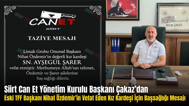 Siirt Can Et Yönetim Kurulu Başkanı Çakaz’dan Eski TFF Başkanı Nihat Özdemir’in Vefat Eden Kız Kardeşi İçin Başsağlığı Mesajı