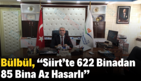 Bülbül, “Siirt’te 622 Binadan 85 Bina Az Hasarlı”