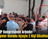 Siirt CHP Kongresinde Arbede: Sandalyeler Havada Uçuştu 2 Kişi Gözaltına Alındı