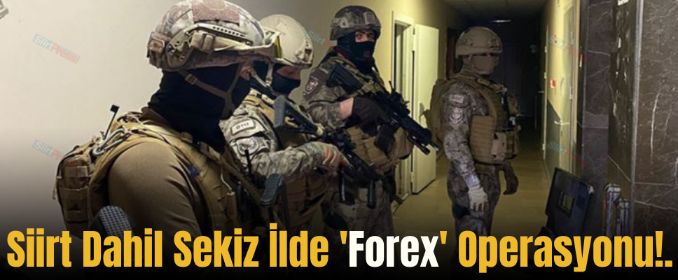 Siirt Dahil Sekiz İlde ‘Forex’ Operasyonu!.