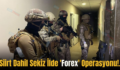 Siirt Dahil Sekiz İlde ‘Forex’ Operasyonu!.