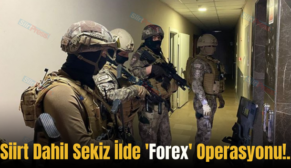 Siirt Dahil Sekiz İlde ‘Forex’ Operasyonu!.