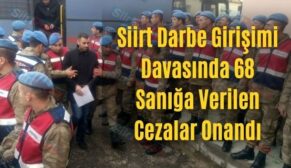 Siirt Darbe Girişimi Davasında 68 Sanığa Verilen Cezalar Onandı