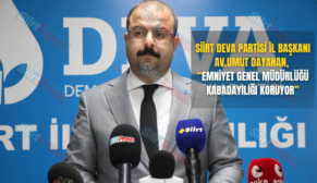 Siirt Deva Partisi İl Başkanı Av.Umut Dayanan, “Emniyet Genel Müdürlüğü Kabadayılığı Koruyor”