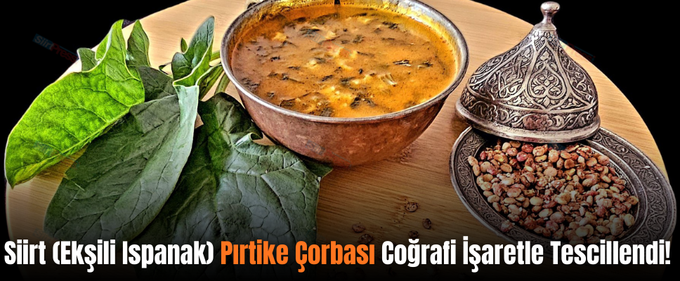 Siirt (Ekşili Ispanak) Pırtike Çorbası Coğrafi İşaretle Tescillendi!