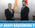 SİİRT EMLAKÇILAR VE MÜTEAHHİTLER DERNEĞİ BAŞKANI ÖMER FARUK SEVGİ, ADAY ADAYLIK BAŞVURUSU YAPTI