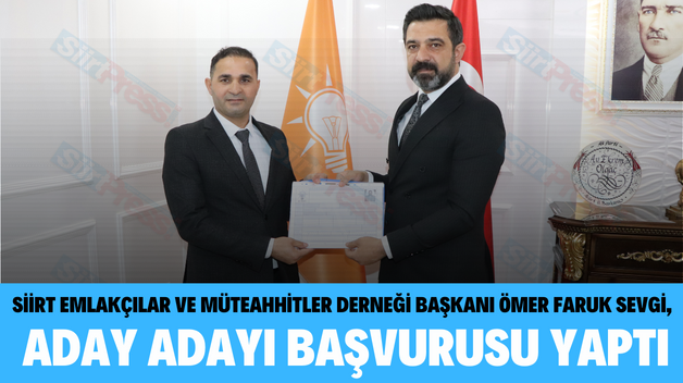 SİİRT EMLAKÇILAR VE MÜTEAHHİTLER DERNEĞİ BAŞKANI ÖMER FARUK SEVGİ, ADAY ADAYLIK BAŞVURUSU YAPTI