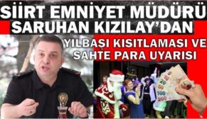 SİİRT EMNİYET MÜDÜRÜ SARUHAN KIZILAY’DAN YILBAŞI KISITLAMASI VE SAHTE PARA UYARISI