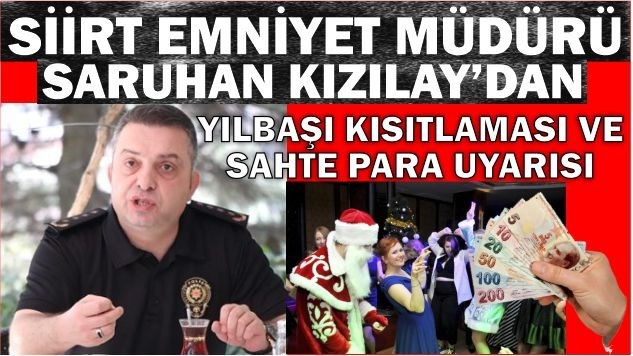 SİİRT EMNİYET MÜDÜRÜ SARUHAN KIZILAY’DAN YILBAŞI KISITLAMASI VE SAHTE PARA UYARISI