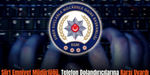 Siirt Emniyet Müdürlüğü, Telefon Dolandırıcılarına Karşı Uyardı