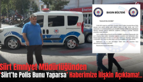 Siirt Emniyet Müdürlüğünden ‘Siirt’te Polis Bunu Yaparsa’ Haberimize İlişkin Açıklama!..