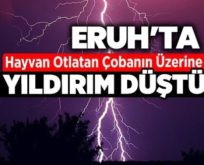 ERUH’TA ÜZERİNE YILDIRIM DÜŞEN ÇOBAN HAYATINI KAYBETTİ