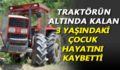 ERUH’TA TRAKTÖRÜN ALTINDA KALAN ÇOCUK HAYATINI KAYBETTİ