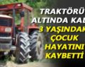 ERUH’TA TRAKTÖRÜN ALTINDA KALAN ÇOCUK HAYATINI KAYBETTİ