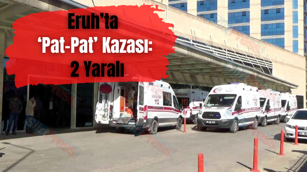 Eruh’ta ‘Pat-Pat’ Kazası: 2 Yaralı