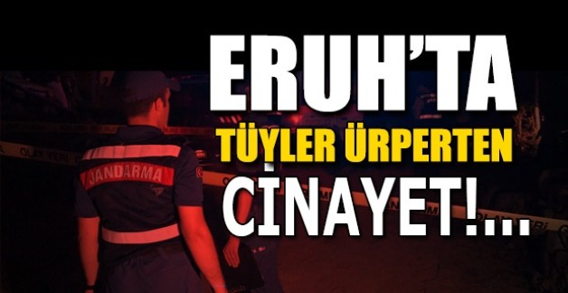 ERUH’TA TÜYLER ÜPRERTEN CİNAYET!..