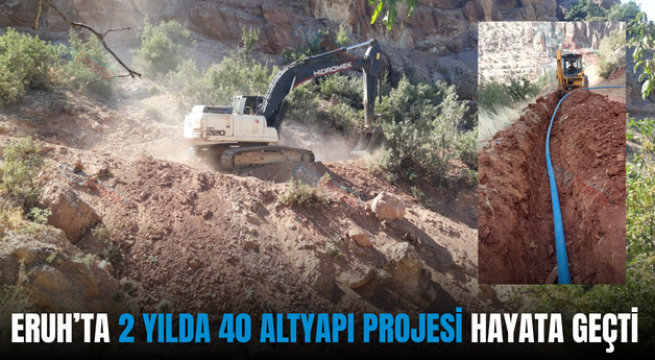 ERUH’TA 2 YILDA 40 ALTYAPI PROJESİ HAYATA GEÇTİ