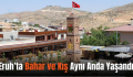Eruh’ta Bahar ve Kış Aynı Anda Yaşandı