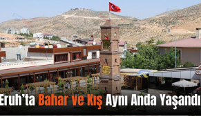 Eruh’ta Bahar ve Kış Aynı Anda Yaşandı