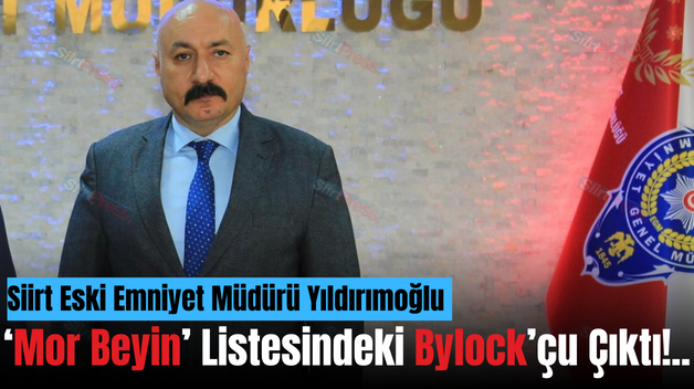 Siirt Eski Emniyet Müdürü Yıldırımoğlu ‘Mor Beyin’ Listesindeki Bylock’çu Çıktı!..