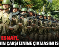 SİİRT ESNAFI, ASKERİN ÇARŞI İZNİNE ÇIKMASINI İSTİYOR