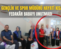 Siirt Gençlik ve Spor Müdürü Hayati Kısacık, Fedakâr Babayı Unutmadı