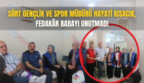 Siirt Gençlik ve Spor Müdürü Hayati Kısacık, Fedakâr Babayı Unutmadı