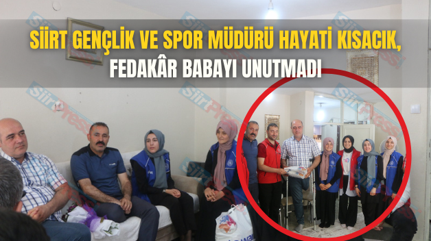 Siirt Gençlik ve Spor Müdürü Hayati Kısacık, Fedakâr Babayı Unutmadı