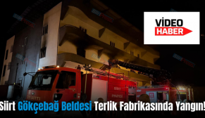 Siirt Gökçebağ Beldesi Terlik Fabrikasında Yangın!