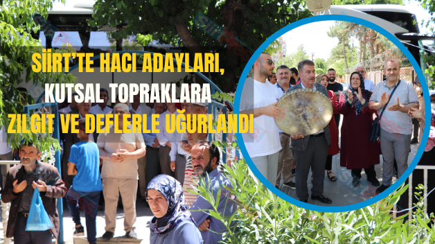 Siirt’te Hacı Adayları, Kutsal Topraklara Zılgıt ve Deflerle Uğurlandı