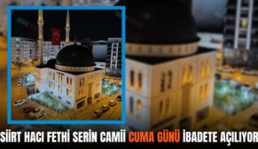 SİİRT HACI FETHİ SERİN CAMİİ CUMA GÜNÜ İBADETE AÇILIYOR