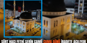 SİİRT HACI FETHİ SERİN CAMİİ CUMA GÜNÜ İBADETE AÇILIYOR