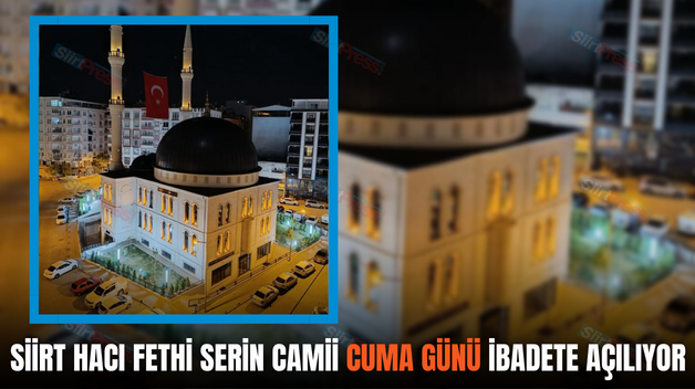 SİİRT HACI FETHİ SERİN CAMİİ CUMA GÜNÜ İBADETE AÇILIYOR