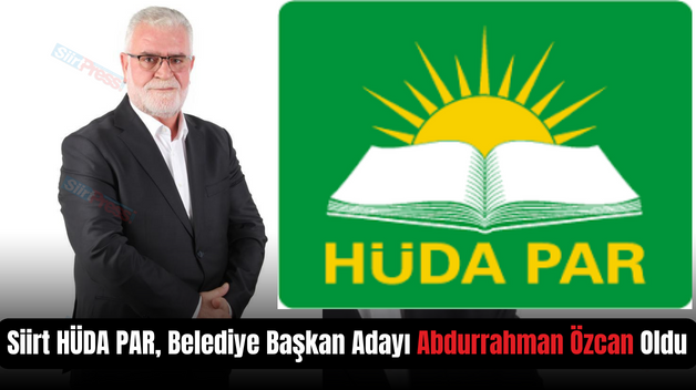 Siirt HÜDA PAR, Belediye Başkan Adayı Abdurrahman Özcan Oldu