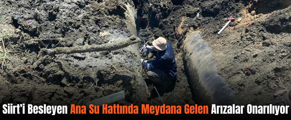 Siirt’i Besleyen Ana Su Hattında Meydana Gelen Arızalar Onarılıyor