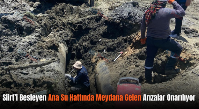 Siirt’i Besleyen Ana Su Hattında Meydana Gelen Arızalar Onarılıyor