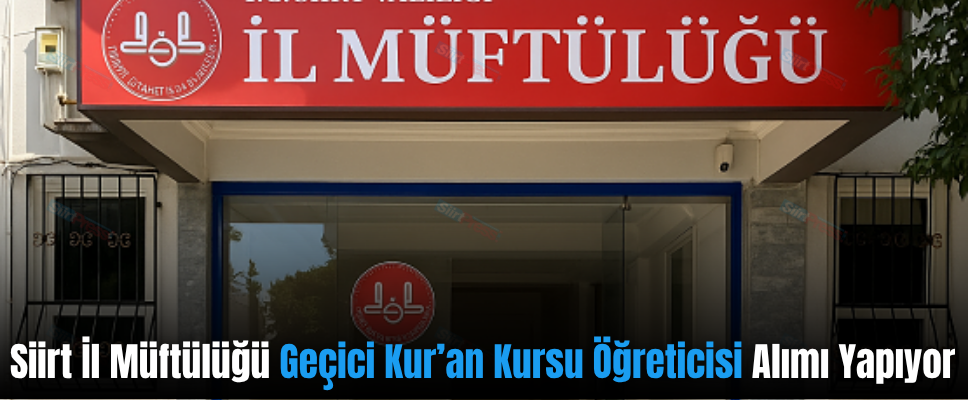 Siirt İl Müftülüğü Geçici Kur’an Kursu Öğreticisi Alımı Yapıyor