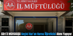 Siirt İl Müftülüğü Geçici Kur’an Kursu Öğreticisi Alımı Yapıyor