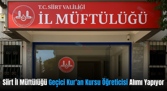 Siirt İl Müftülüğü Geçici Kur’an Kursu Öğreticisi Alımı Yapıyor