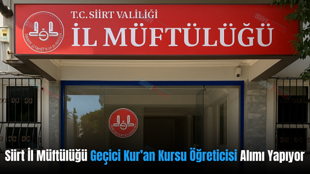 Siirt İl Müftülüğü Geçici Kur’an Kursu Öğreticisi Alımı Yapıyor