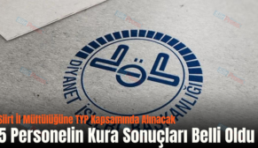 Siirt İl Müftülüğüne TYP Kapsamında Alınacak 5 Personelin Kura Sonuçları Belli Oldu