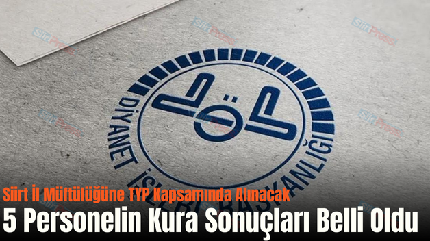 Siirt İl Müftülüğüne TYP Kapsamında Alınacak 5 Personelin Kura Sonuçları Belli Oldu