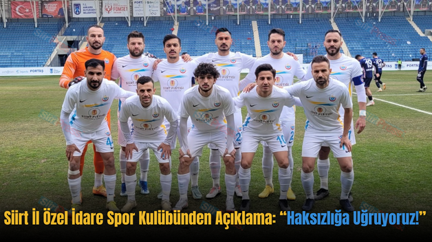 Siirt İl Özel İdare Spor Kulübünden Açıklama: “Haksızlığa Uğruyoruz!”