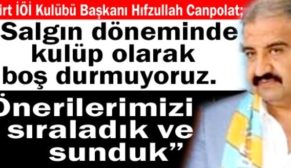 SİİRT İÖİ KULÜBÜ BAŞKANI CANPOLAT; “SALGIN DÖNEMİNDE KULÜP OLARAK BOŞ DURMUYORUZ. ÖNERİLERİMİZİ SIRALADIK VE SUNDUK”