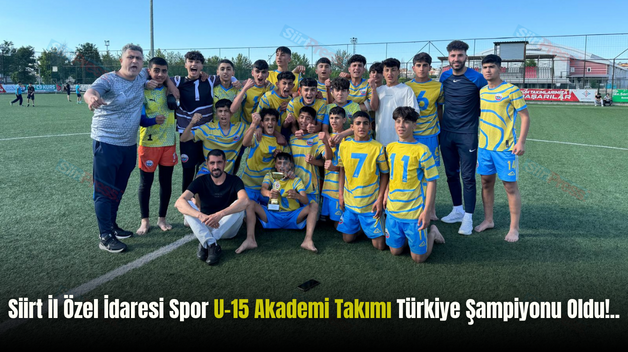 Siirt İl Özel İdaresi Spor U-15 Akademi Takımı Türkiye Şampiyonu Oldu!..