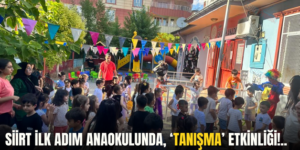 SİİRT İLK ADIM ANAOKULUNDA, ‘TANIŞMA’ ETKİNLİĞİ!..
